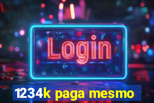 1234k paga mesmo